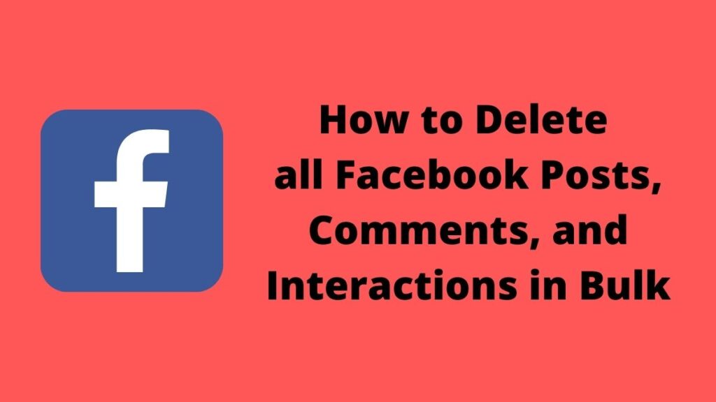 How to Delete all Facebook Posts, Comments, and Interactions in Bulk