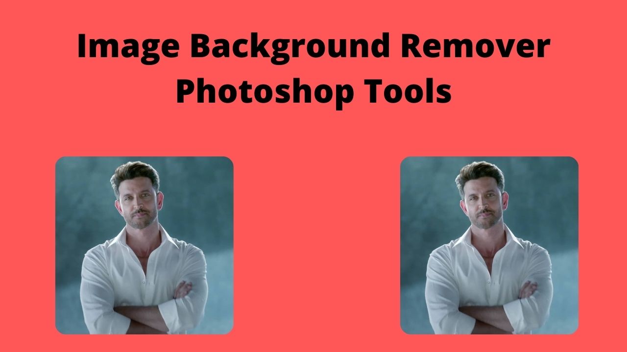 Top 5 Photoshop Tools to Remove Image Background