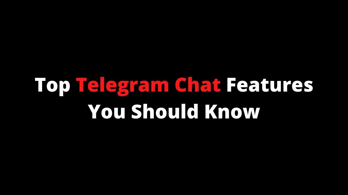 Telegram Chat Features: Top Telegram Chat Features You Should Know