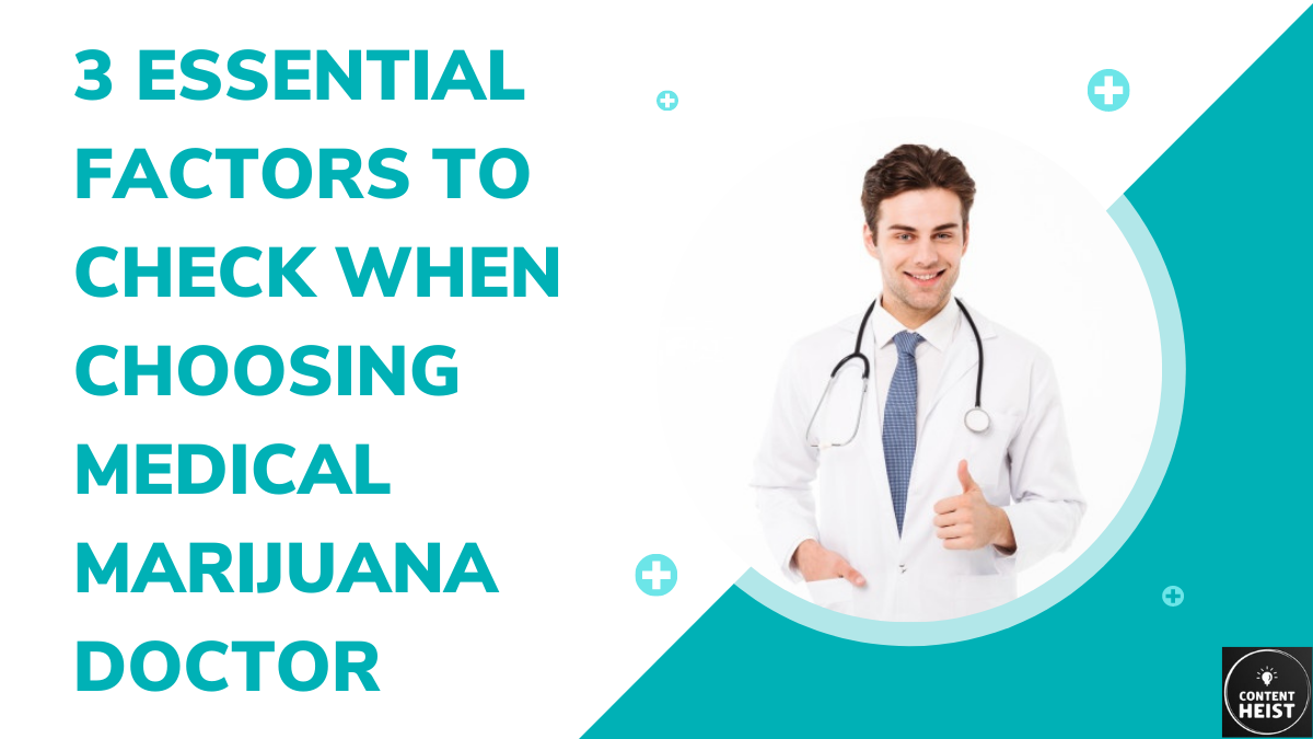3 Essential Factors to Check When Choosing Medical Marijuana Doctor