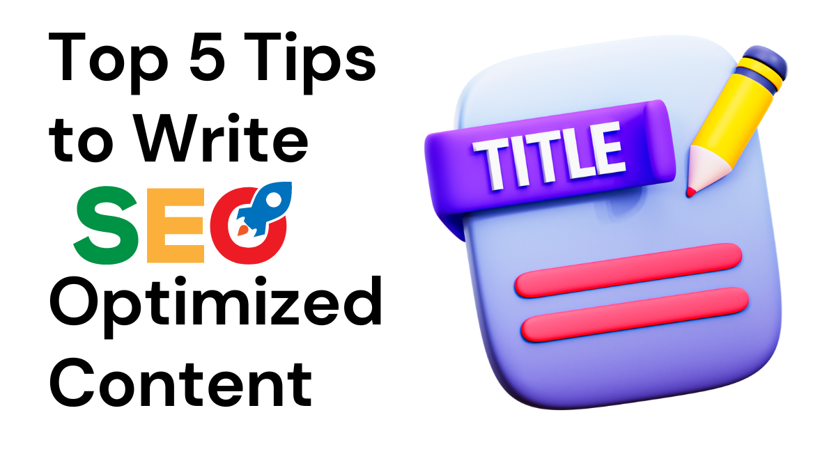 Top 5 Tips to Write SEO Optimized Content