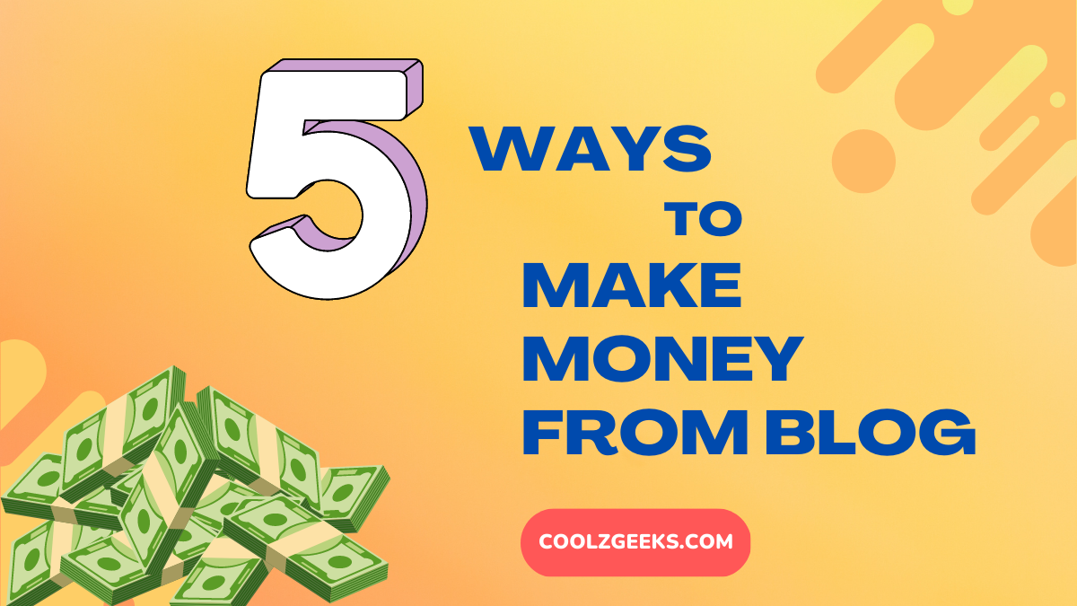 Top 5 ways to Make Money from Blog